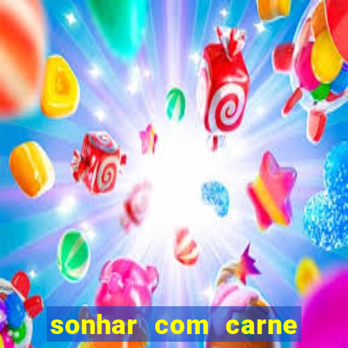 sonhar com carne assada jogo do bicho